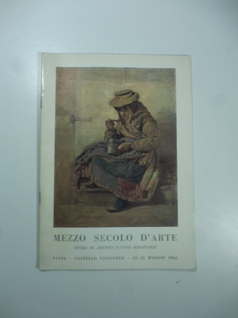 Circolo culturale pavese. Mezzo secolo d'arte. Opere di artisti pavesi scomparsi